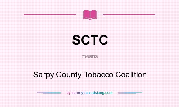 What does SCTC mean? It stands for Sarpy County Tobacco Coalition