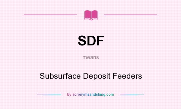 What does SDF mean? It stands for Subsurface Deposit Feeders