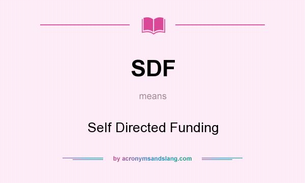 What does SDF mean? It stands for Self Directed Funding