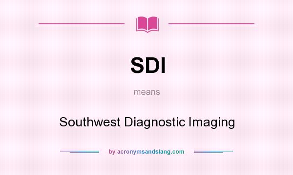 What does SDI mean? It stands for Southwest Diagnostic Imaging