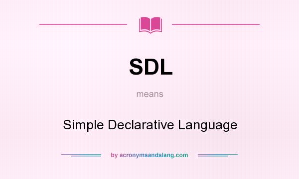 What does SDL mean? It stands for Simple Declarative Language
