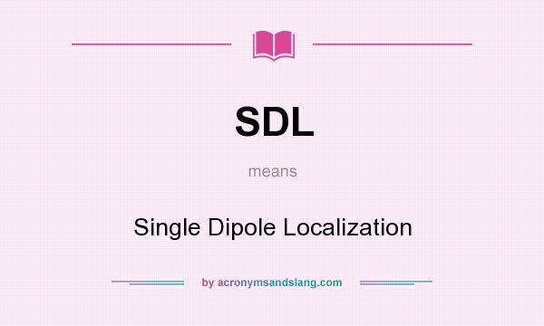 What does SDL mean? It stands for Single Dipole Localization