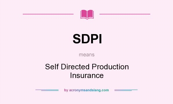 What does SDPI mean? It stands for Self Directed Production Insurance