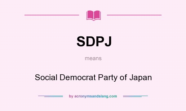 What does SDPJ mean? It stands for Social Democrat Party of Japan