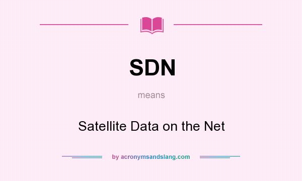 What does SDN mean? It stands for Satellite Data on the Net