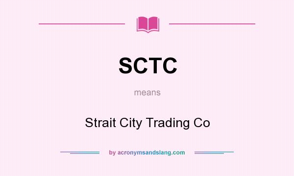What does SCTC mean? It stands for Strait City Trading Co