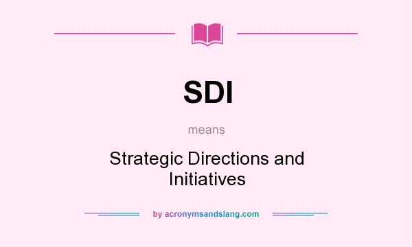 What does SDI mean? It stands for Strategic Directions and Initiatives