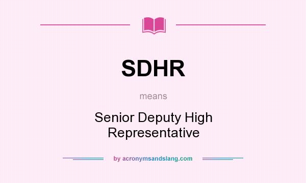 What does SDHR mean? It stands for Senior Deputy High Representative