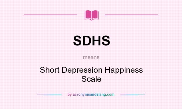 What does SDHS mean? It stands for Short Depression Happiness Scale