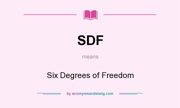 What does SDF mean? It stands for Six Degrees of Freedom