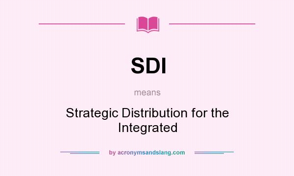 What does SDI mean? It stands for Strategic Distribution for the Integrated