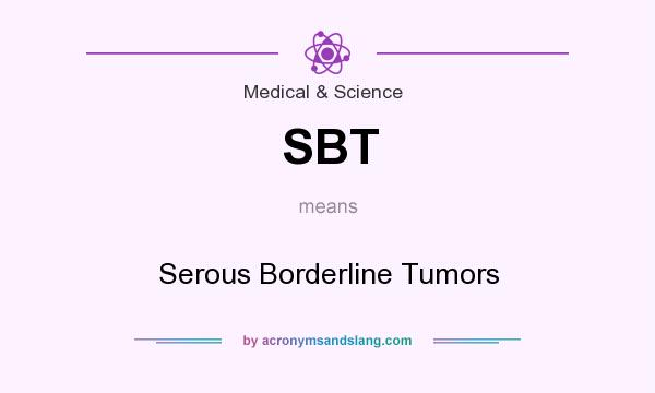 What does SBT mean? It stands for Serous Borderline Tumors
