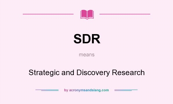 What does SDR mean? It stands for Strategic and Discovery Research