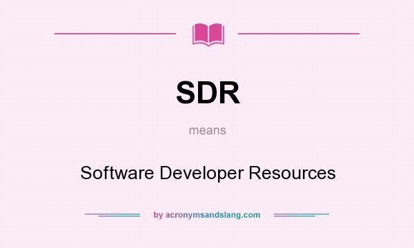 What does SDR mean? It stands for Software Developer Resources