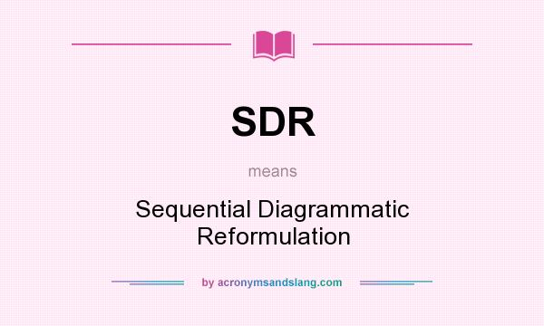 What does SDR mean? It stands for Sequential Diagrammatic Reformulation