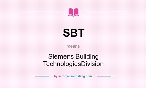 What does SBT mean? It stands for Siemens Building TechnologiesDivision