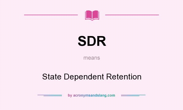 What does SDR mean? It stands for State Dependent Retention