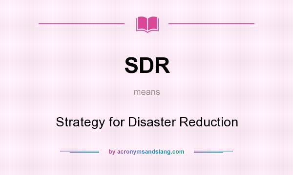 What does SDR mean? It stands for Strategy for Disaster Reduction