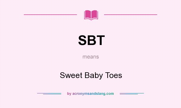 What does SBT mean? It stands for Sweet Baby Toes