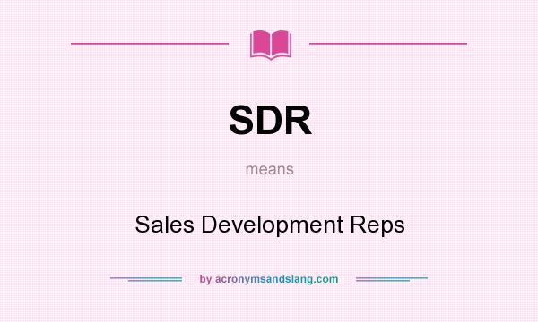 What does SDR mean? It stands for Sales Development Reps
