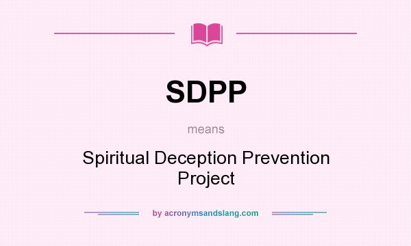What does SDPP mean? It stands for Spiritual Deception Prevention Project