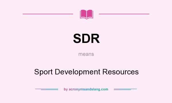 What does SDR mean? It stands for Sport Development Resources