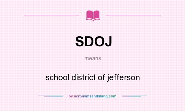 What does SDOJ mean? It stands for school district of jefferson