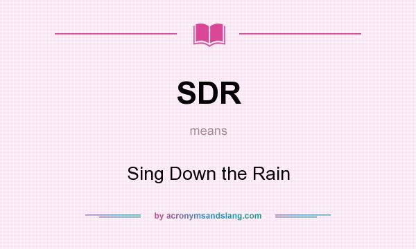 What does SDR mean? It stands for Sing Down the Rain
