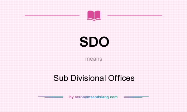 What does SDO mean? It stands for Sub Divisional Offices