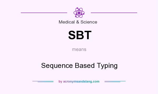What does SBT mean? It stands for Sequence Based Typing