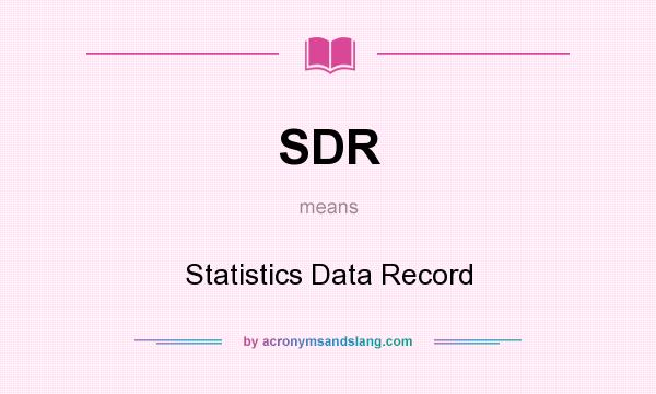 What does SDR mean? It stands for Statistics Data Record