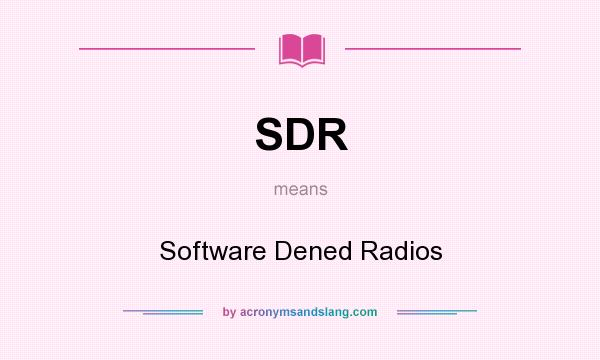 What does SDR mean? It stands for Software Dened Radios