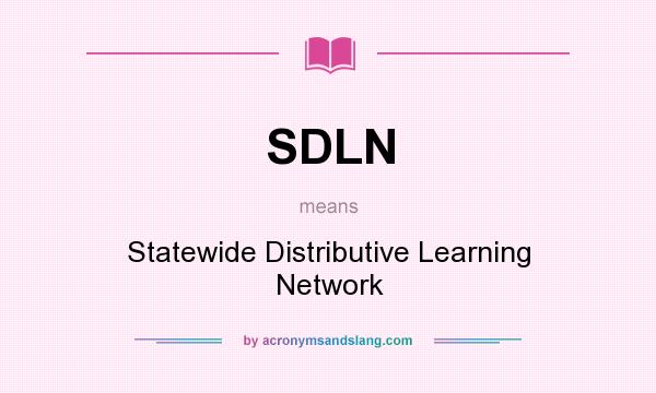 What does SDLN mean? It stands for Statewide Distributive Learning Network
