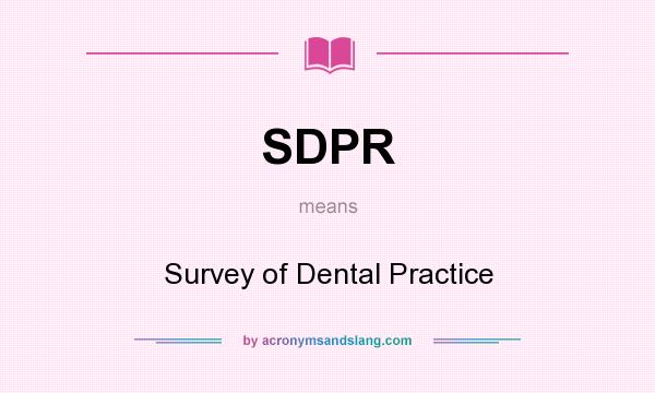 What does SDPR mean? It stands for Survey of Dental Practice