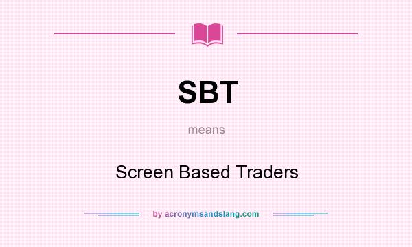 What does SBT mean? It stands for Screen Based Traders