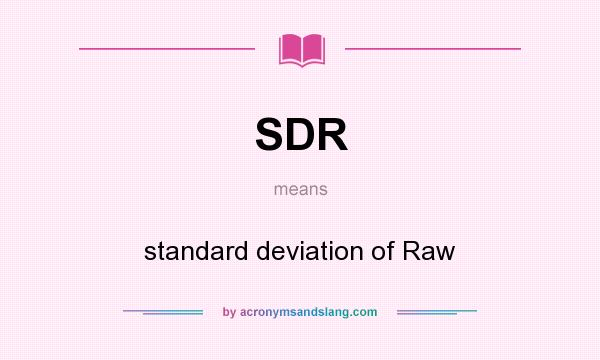 What does SDR mean? It stands for standard deviation of Raw