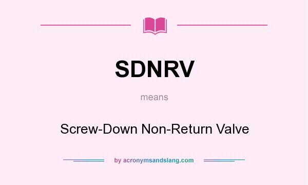 What does SDNRV mean? It stands for Screw-Down Non-Return Valve