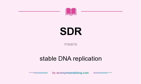 What does SDR mean? It stands for stable DNA replication
