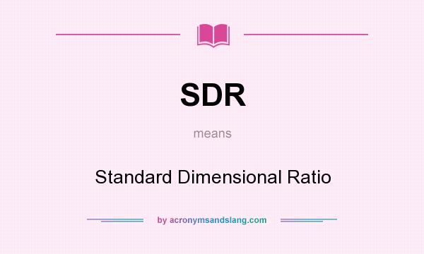 What does SDR mean? It stands for Standard Dimensional Ratio