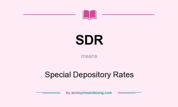 What does SDR mean? It stands for Special Depository Rates