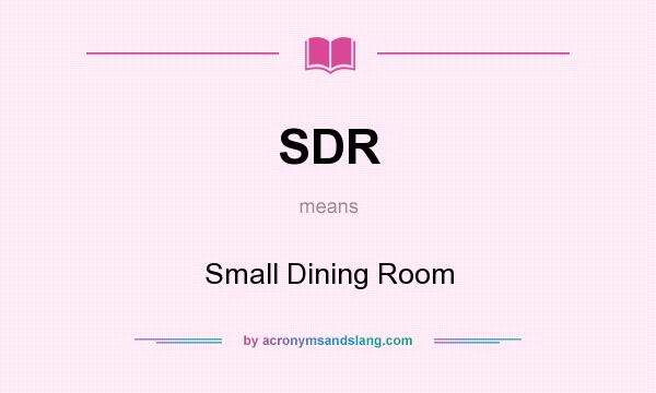 What does SDR mean? It stands for Small Dining Room