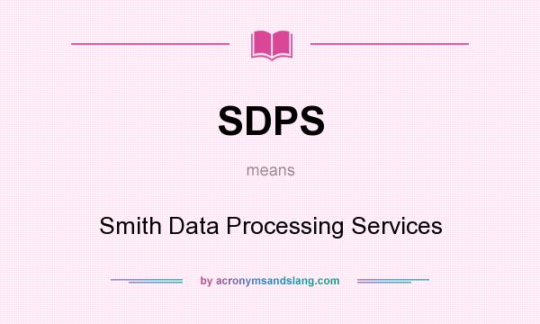 What does SDPS mean? It stands for Smith Data Processing Services