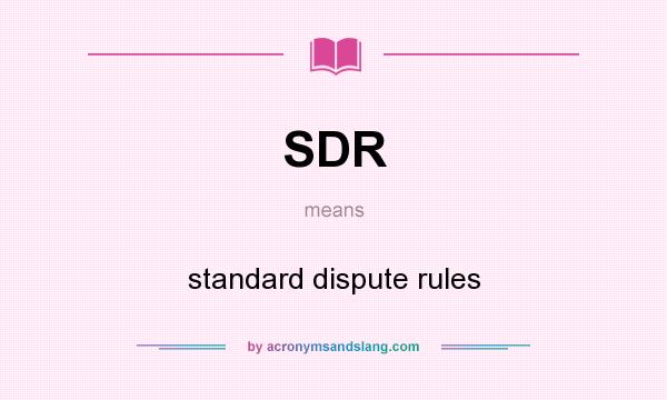 What does SDR mean? It stands for standard dispute rules