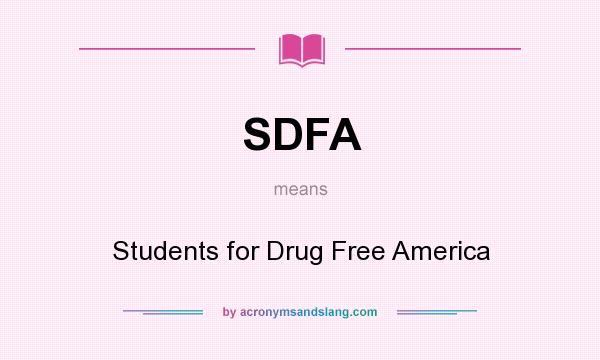 What does SDFA mean? It stands for Students for Drug Free America