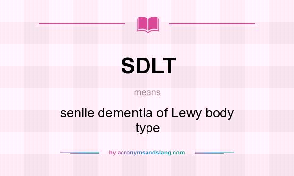 What does SDLT mean? It stands for senile dementia of Lewy body type