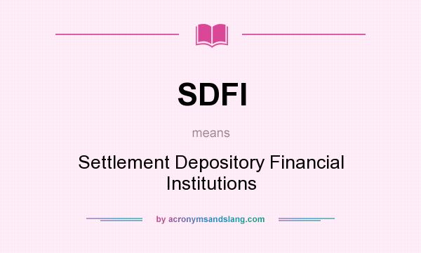 What does SDFI mean? It stands for Settlement Depository Financial Institutions