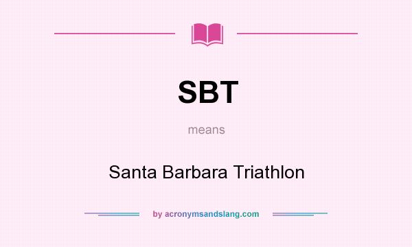 What does SBT mean? It stands for Santa Barbara Triathlon