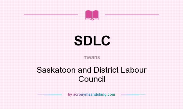 What does SDLC mean? It stands for Saskatoon and District Labour Council