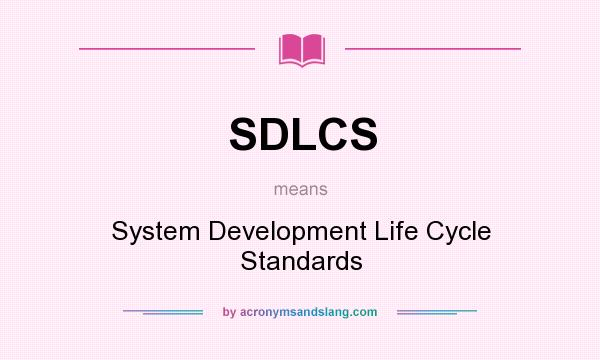 What does SDLCS mean? It stands for System Development Life Cycle Standards