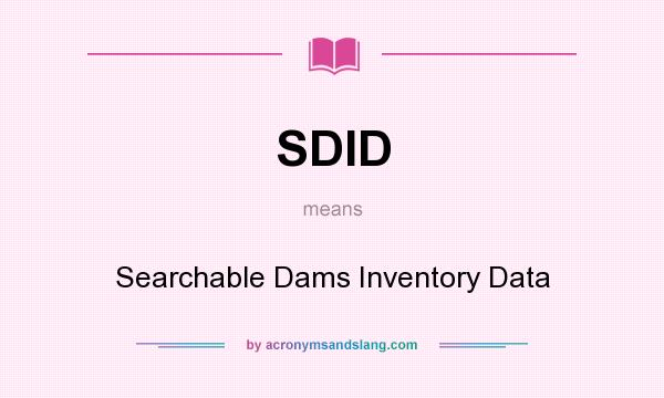 What does SDID mean? It stands for Searchable Dams Inventory Data